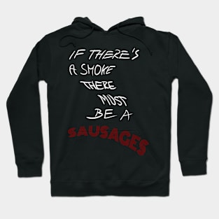 If there's a smoke there must be a sausages Hoodie